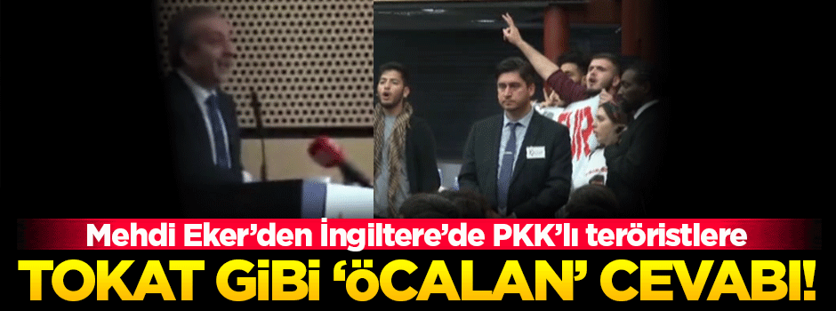 Mehdi Eker'den İngiltere'de teröristlere tokat gibi cevap