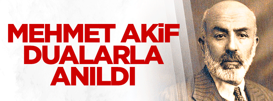 Mehmet Akif Ersoy dualarla anıldı