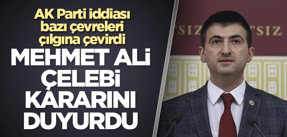 Mehmet Ali Çelebi kararını duyurdu