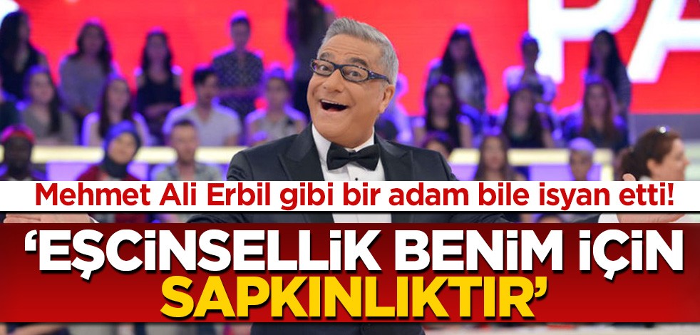 Mehmet Ali Erbil gibi bir adam bile isyan etti! 'Eşcinsellik sapkınlıktır'