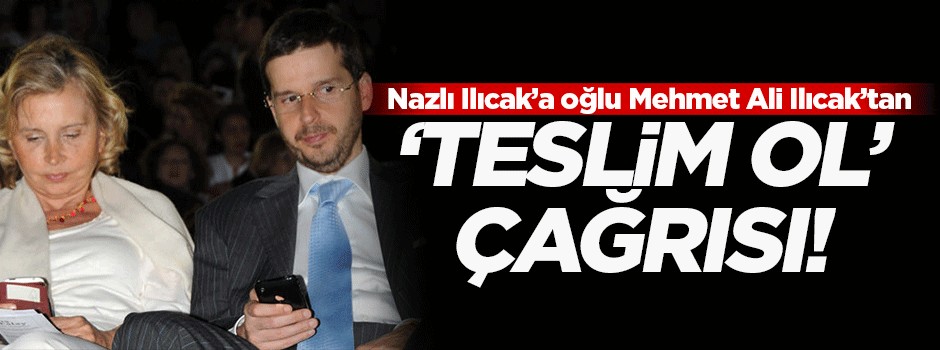 Mehmet Ali Ilıcak'tan annesine 'teslim ol' çağrısı