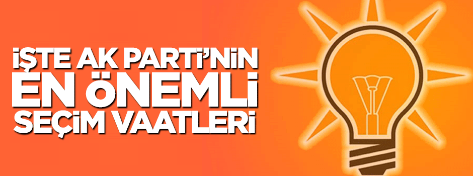 Mehmet Ali Şahin AK Parti'nin en önemli seçim vaatlerini açıkladı