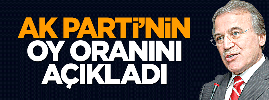 Mehmet Ali Şahin AK Parti'nin oy oranını açıkladı