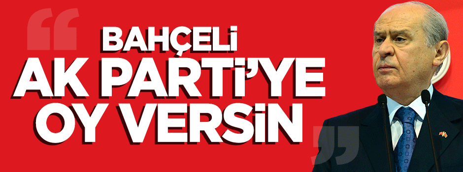 Mehmet Ali Şahin: Bahçeli AK Parti’ye oy vermeli