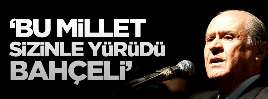 Mehmet Ali Şahin: Bu millet sizinle yürüdü Bahçeli