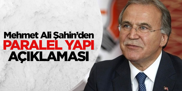 Mehmet Ali Şahin'den paralel yapı açıklaması