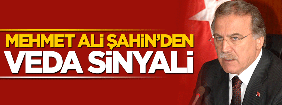 Mehmet Ali Şahin'den veda sinyali