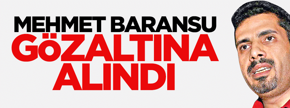 Mehmet Baransu gözaltına alındı