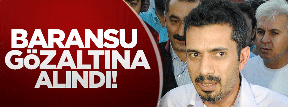 Mehmet Baransu gözaltına alındı
