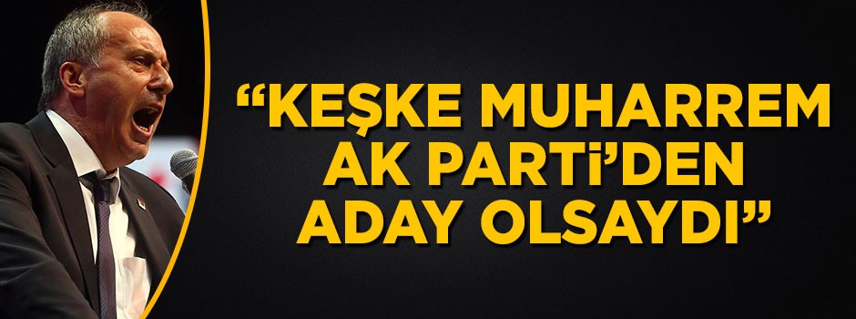 Mehmet Barlas: Keşke Muharrem İnce AK Parti'den aday olsaydı