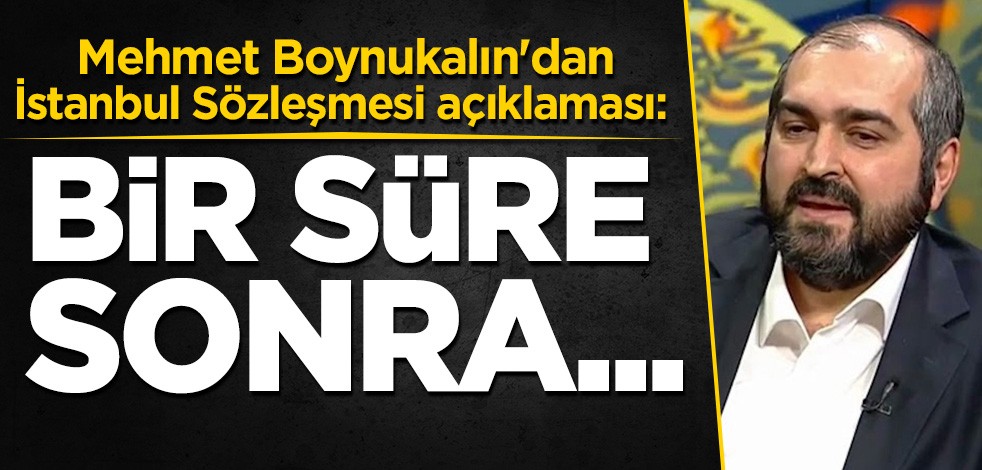 Mehmet Boynukalın'dan İstanbul Sözleşmesi açıklaması: Bir süre sonra...