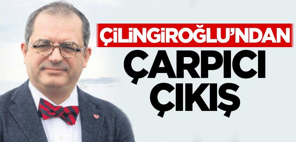 Mehmet Çilingiroğlu'ndan çarpıcı çıkış