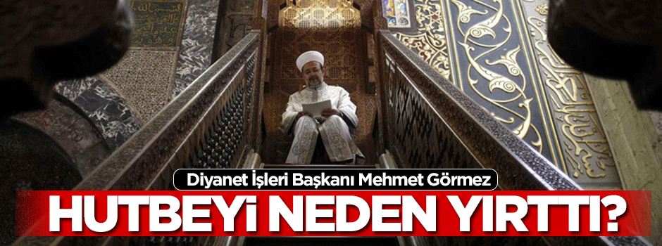 Mehmet Görmez: Cuma hutbesini yırttım attım