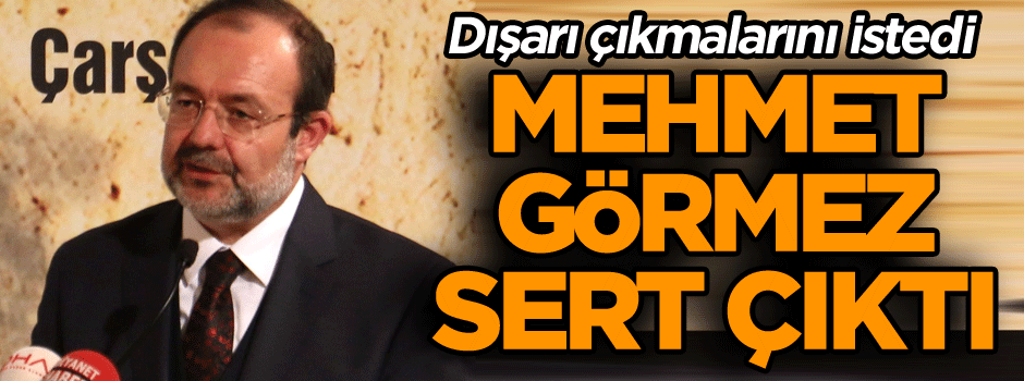 Mehmet Görmez sert çıktı… Dışarı çıkmalarını istedi