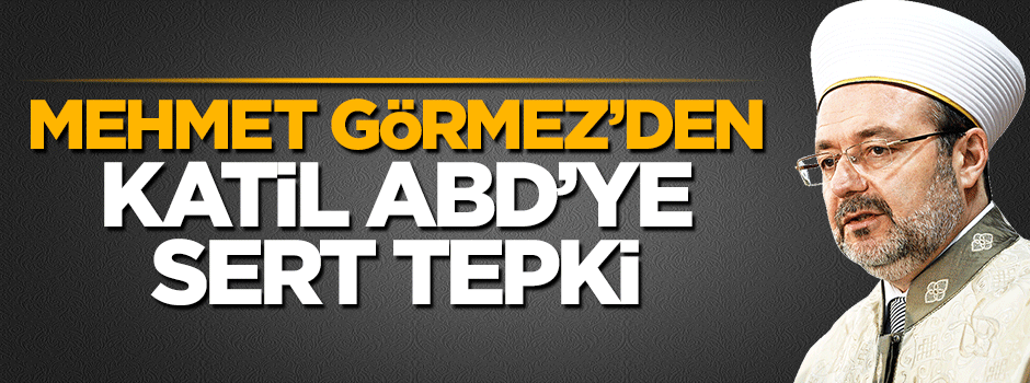 Mehmet Görmez'den ABD'ye sert tepki