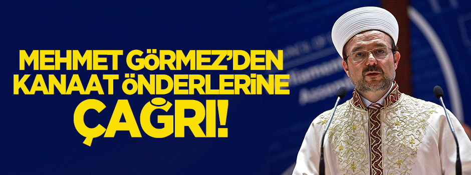 Mehmet Görmez'den kanaat önderlerine çağrı!