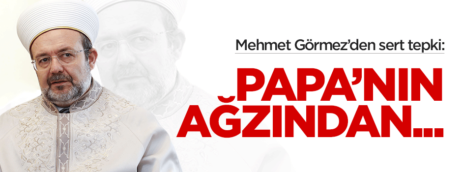Mehmet Görmez'den Papa ve Trump'a tepki