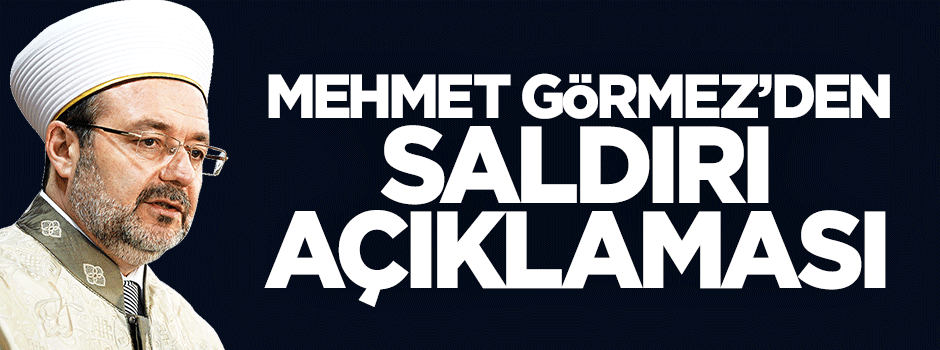 Mehmet Görmez'den saldırı açıklaması