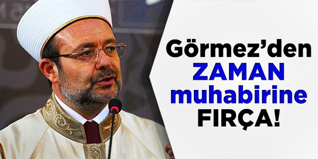Mehmet Görmez'den Zaman muhabirine fırça!