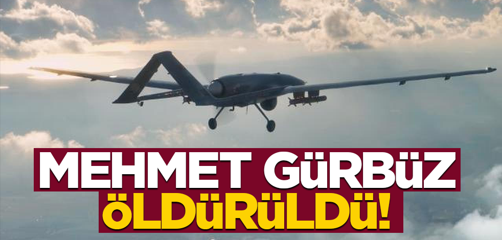 Mehmet Gürbüz öldürüldü!