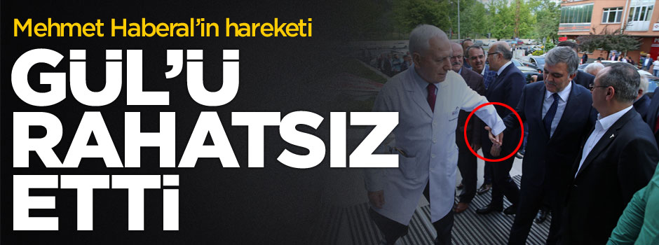 Mehmet Haberal'in hareketi Abdullah Gül'ü rahatsız etti!