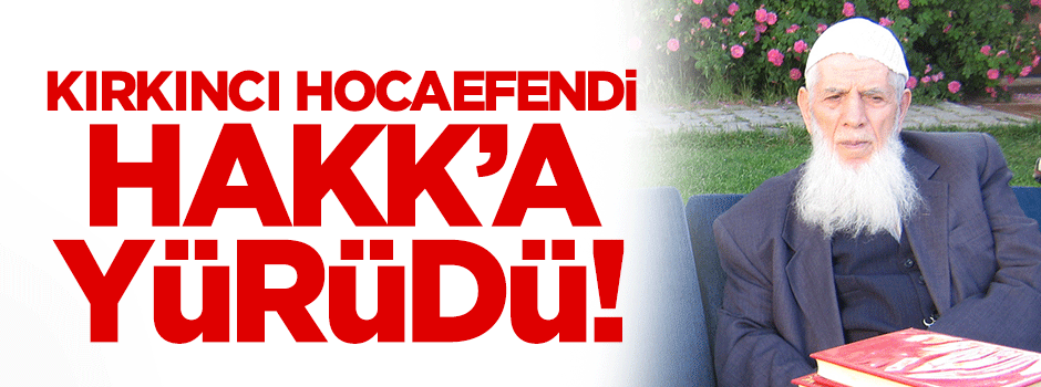 Mehmet Kırkıncı Hocaefendi Hakk'a yürüdü!