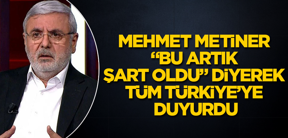 Mehmet Metiner, "Bu artık şart oldu" diyerek tüm Türkiye'ye duyurdu
