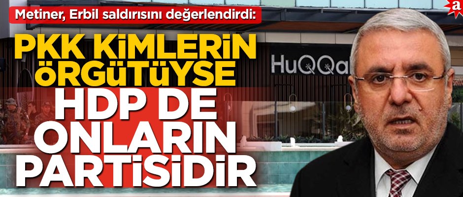 Mehmet Metiner, Erbil saldırısını değerlendirdi: PKK kimlerin örgütüyse HDP de onların partisidir