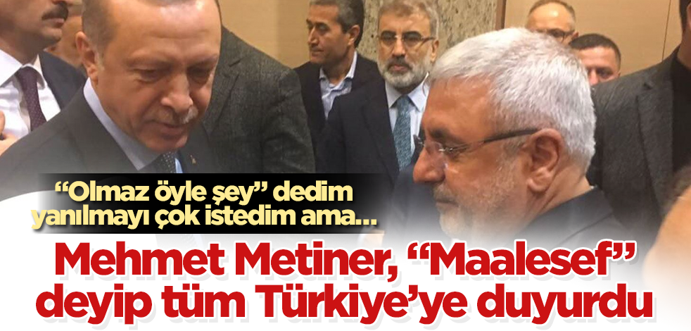 Mehmet Metiner, "Maalesef" deyip tüm Türkiye’ye duyurdu! "Olmaz öyle şey" dedim, yanılmayı çok istedim ama…
