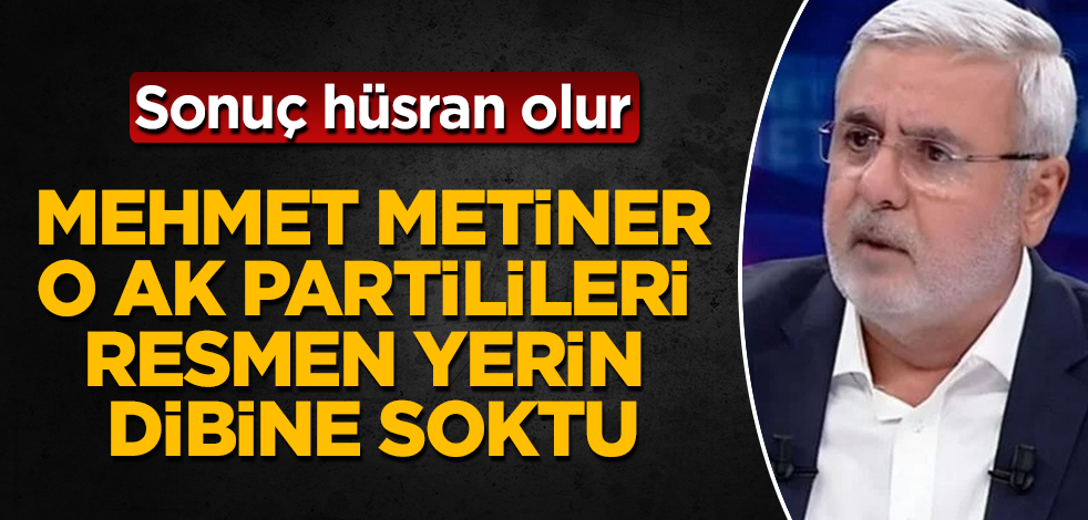 Mehmet Metiner, o AK Partilileri resmen yerin dibine soktu! Sonuç hüsran olur