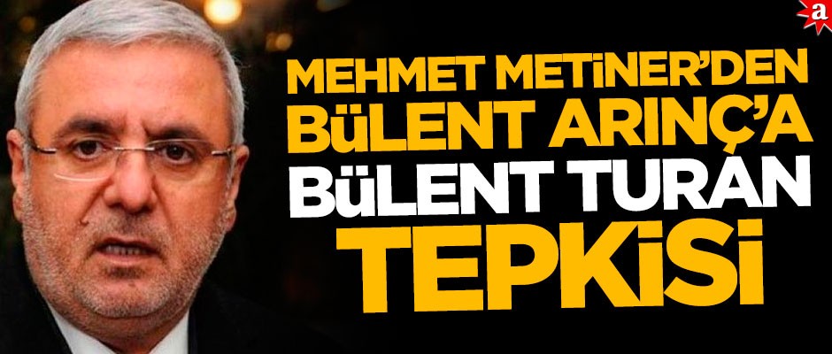 Mehmet Metiner’den Arınç’a ‘Bülent Turan’ tepkisi: Haddini bil Bülent Arınç!