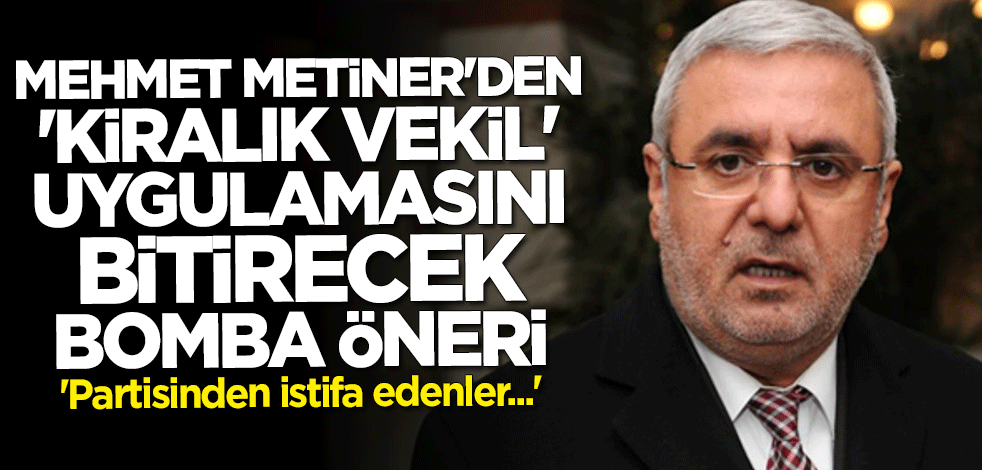 Mehmet Metiner'den bomba öneri: Partisinden istifa edenler...