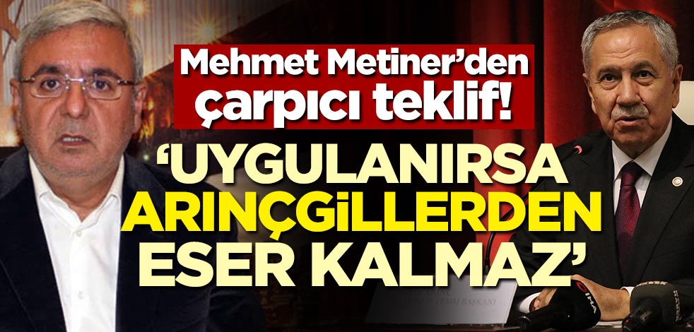 Mehmet Metiner'den çarpıcı teklif! 'Uygulanırsa Arınçgillerden eser kalmaz'