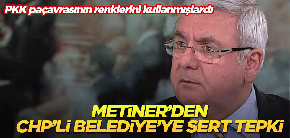 Mehmet Metiner'den CHP'li belediyeye paçavra tepkisi