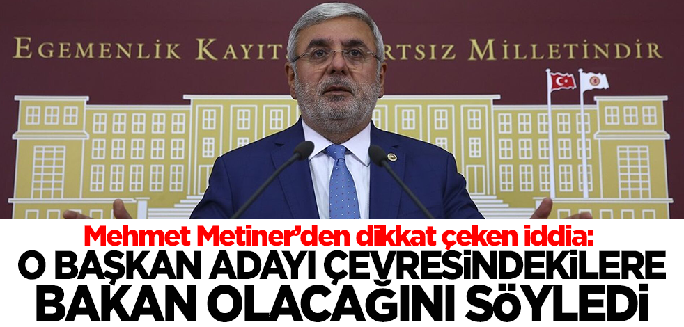 Mehmet Metiner'den dikkat çeken iddia: O belediye başkan adayı çevresindekilere bakan olacağını söyledi