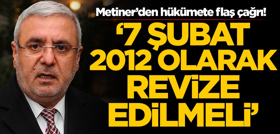 Mehmet Metiner’den hükümete flaş çağrı! '7 Şubat 2012 olarak revize edilmeli'