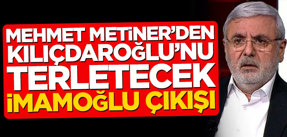 Mehmet Metiner’den Kemal Kılıçdaroğlu’nu terletecek Ekrem İmamoğlu sorusu