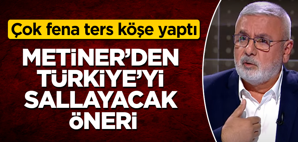 Mehmet Metiner'den Türkiye'yi sallayacak öneri! Çok fena ters köşe yaptı