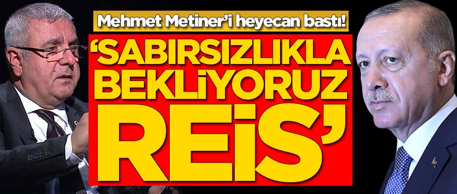 Mehmet Metiner: "Bambaşka bir AK Parti"yi heyecanla bekliyoruz Reis!