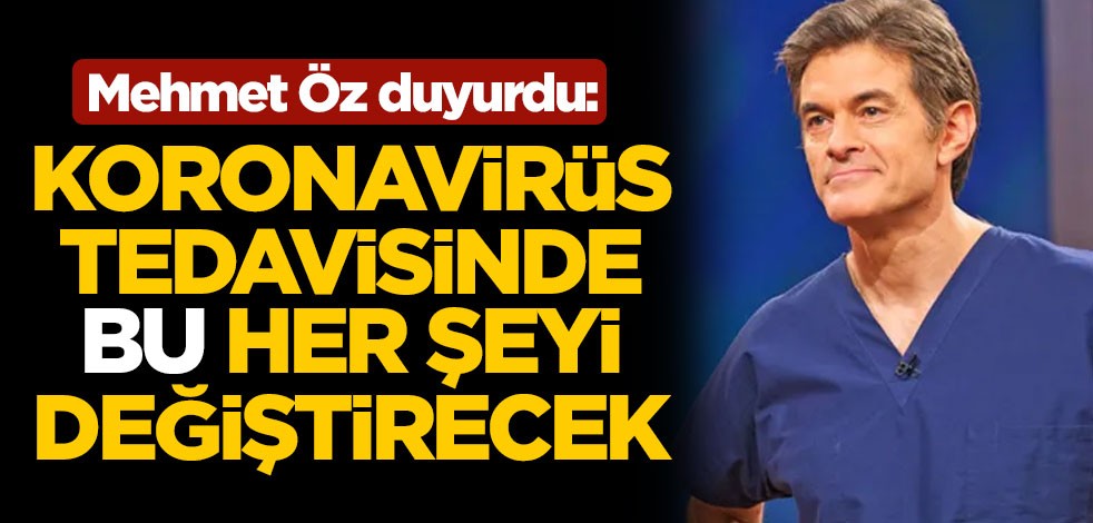 Mehmet Öz duyurdu: Koronavirüs tedavisinde bu her şeyi değiştirecek