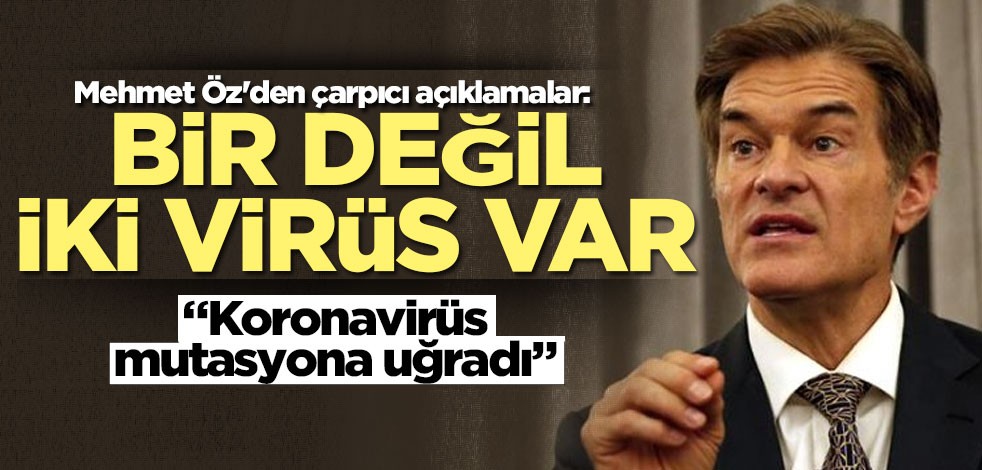 Mehmet Öz'den çarpıcı açıklamalar: 2 koronavirüs var, ikincisi mutasyon ile oluştu
