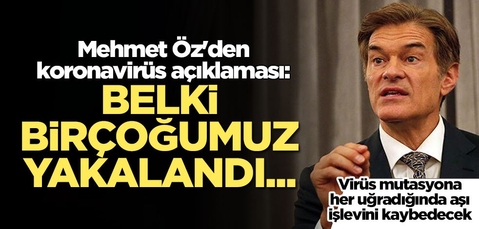 Mehmet Öz'den koronavirüs açıklaması: Hepimiz bu virüse yakalanacağız