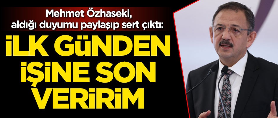 Mehmet Özhaseki, aldığı duyumu paylaşıp sert çıktı: İlk günden işine son veririm