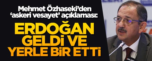Mehmet Özhaseki'den 'askeri vesayet' açıklaması: Erdoğan geldi ve yerle bir etti