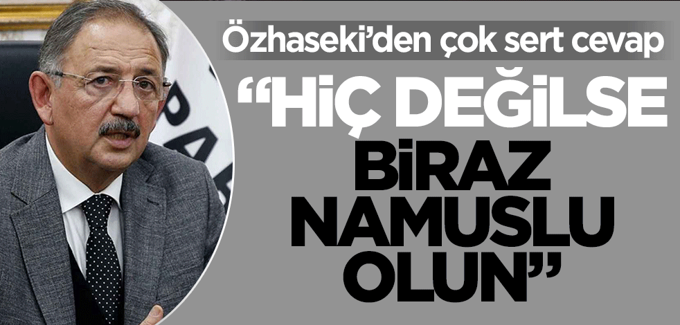 Mehmet Özhaseki'den çok sert cevap! "Hiç değilse biraz namuslu olun"
