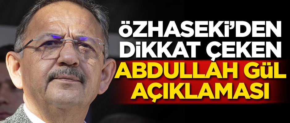 Mehmet Özhaseki'den dikkat çeken Abdullah Gül açıklaması