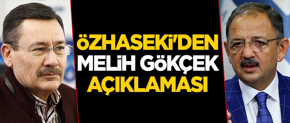 Mehmet Özhaseki'den flaş Melih Gökçek açıklaması