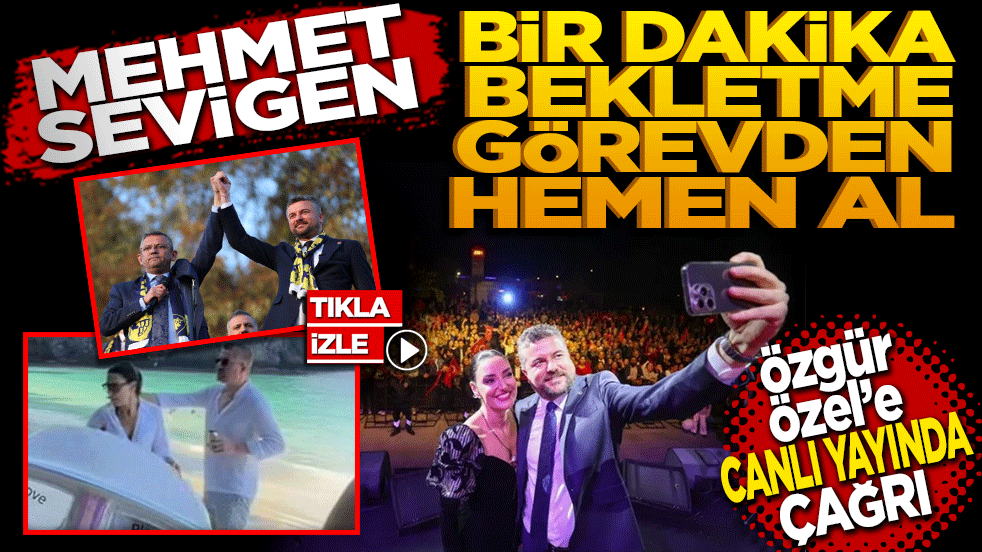 Mehmet Sevigen: Bir dakika bekletme hemen görevden al! Özgür Özel’e canlı yayında çağrı