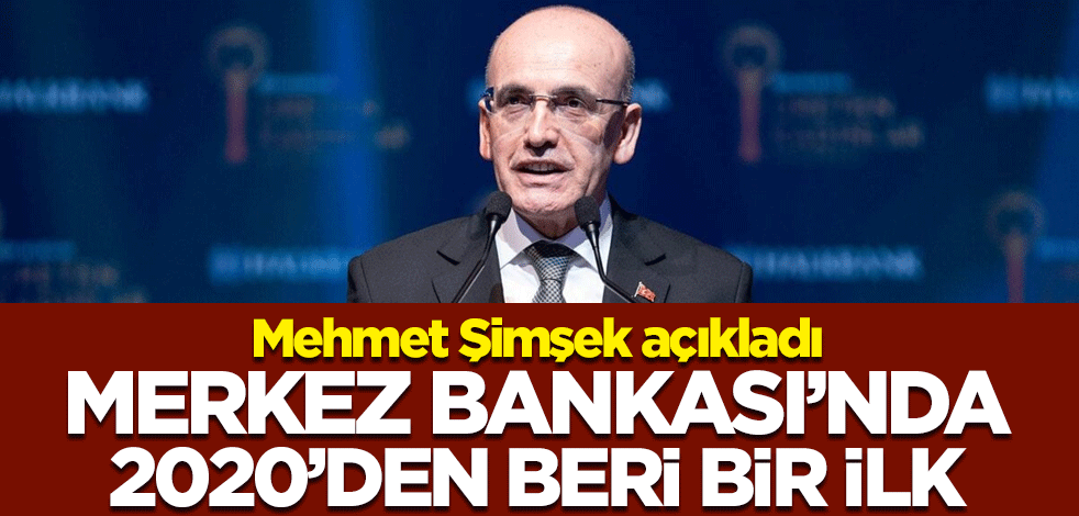 Mehmet Şimşek açıkladı! Merkez Bankası'nda 2020'den beri bir ilk