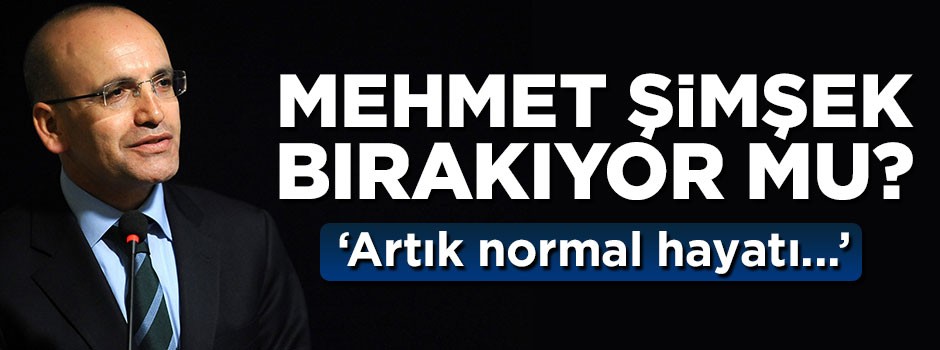 Mehmet Şimşek bırakıyor mu? Artık normal hayatı...